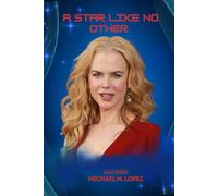 A STAR LIKE NO OTHER: An Exploration of Nicole Kidman Career, Influence, and Her Enormous Contribution to the Industry.