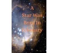 A Star Was Born In February A Basic Lined Notebook With A Universe Space Cover: Happy Birthday Gift Jotter Journal For Home School Office Work ... Notes Or Anything Useful Lovely Gift