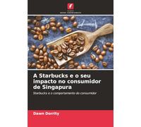 A Starbucks e o seu impacto no consumidor de Singapura: Starbucks e o comportamento do consumidor