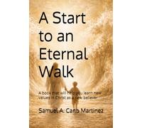 A start to an eternal walk: A book that will help you learn new values in Christ as a new believer