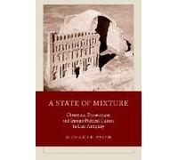 A State Of Mixture - Christians, Zoroastrians, And Iranian Political Culture In Late Antiquity