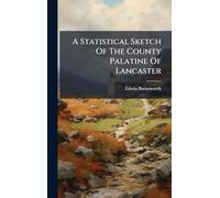 A Statistical Sketch Of The County Palatine Of Lancaster