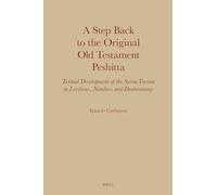 A Step Back to the Original Old Testament Peshitta: Textual Development of the Syriac Version in Leviticus, Numbers and Deuteronomy
