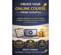 A Step-by-Step Business Guide for Beginners: How to Create, Package, and Sell an Online Course on a Minimal Budget - Without a Website, a Team, or Technical Complications