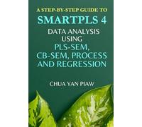 A step-by-step guide to SMARTPLS 4: Data analysis using PLS-SEM, CB-SEM, Process and Regression