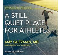 A Still Quiet Place for Athletes: Mindfulness Skills for Achieving Peak Performance and Finding Flow in Sports and Life