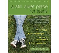A Still Quiet Place for Teens: A Mindfulness Workbook to Ease Stress and Difficult Emotions