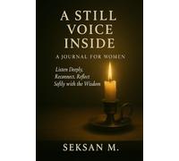 A Still Voice Inside: A Journal for Women: Listen Deeply, Reconnect, Reflect Softly with the Wisdom