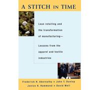 A Stitch in Time: Lean Retailing and the Transformation of Manufacturing : Lessons from the Apparel and Textile Industries