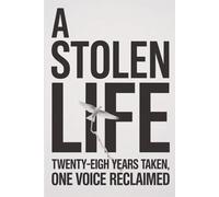 A Stolen Life: Twenty-Eight Years Taken, One Voice Reclaimed