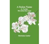A Stolen Name; Or, The Man Who Defied Nick Carter