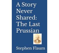 A Story Never Shared: The Last Prussian