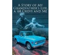 A Story Of My Grandfather's Life, A '68 Chevy And Me
