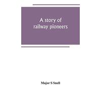 A Story Of Railway Pioneers; Being An Account Of The Inventions And Works Of Isaac Dodds And His Son Thomas Weatherburn Dodds