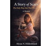 A Story of Scars: The Only Way Out Was Through: A Memoir