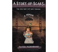 A Story of Scars: The Only Way Out Was Through: A Memoir