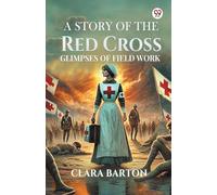 A Story Of The Red Cross Glimpses Of Field Work