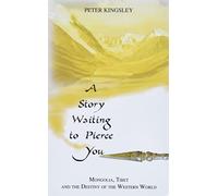 A Story Waiting to Pierce You: Mongolia, Tibet and the Destiny of the Western World