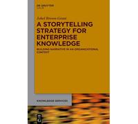 A Storytelling Strategy for Enterprise Knowledge: Building Narrative in an Organizational Context