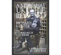 A Stowaway Ukulele Revealed: Richard Konter and The Byrd Polar Expedition - [Version Originale] Inconnu (Auteur)