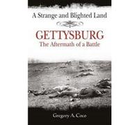 A Strange and Blighted Land: Gettysburg: The Aftermath of a Battle - [Version Originale] Inconnu (Auteur)