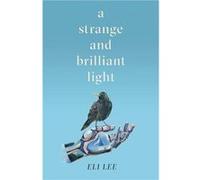 A Strange and Brilliant Light Winner of the Writers Guild Best First Novel Award by Eli Lee Eli Lee (Auteur)