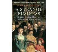 A Strange Business: Making Art and Money in Nineteenth-Century Britain