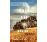 A Strange Kind of Comfort by Gaylene Dutchyshen Gaylene Dutchyshen (Auteur)