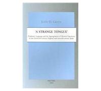 a Strange Tongue': Tradition, Language And The Appropriation Of Mystical Experience In Late Fourteenth-Century England And Sixteenth-Cent
