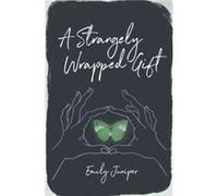 A Strangely Wrapped Gift by Emily Juniper Emily Juniper (Auteur)