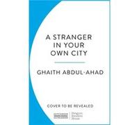 A Stranger in Your Own City by Ghaith AbdulAhad Ghaith AbdulAhad (Auteur)