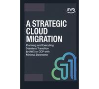 A STRATEGIC CLOUD MIGRATION: Planning and Executing a Seamless Transition to AWS Azure or GCP with Minimal Downtime