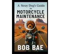 A Stray Dog's Guide to Motorcycle Maintenance: AN INQUIRY INTO THE QUALITY OF VALUES