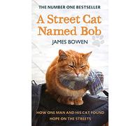 A Street Cat Named Bob: How one man and his cat found hope on the streets