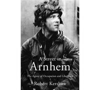 A Street In Arnhem (Paperback) Robert J Kershaw, (Auteur)