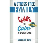 A Stress-Free Family: Chaos To Calm In Only 28 Days