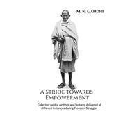 A Stride towards Empowerment: Collected works, writings and lectures delivered at different instances during Freedom Struggle.