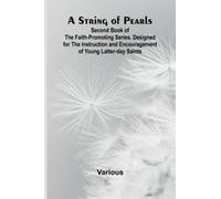 A String Of Pearls;Second Book Of The Faith-Promoting Series. Designed For The Instruction And Encouragement Of Young Latter-Day Saints