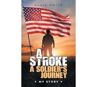 A Stroke A Soldier's Journey: My Story