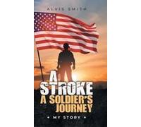 A Stroke A Soldier's Journey: My Story