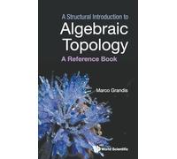A Structural Introduction To Algebraic Topology: A Reference Book