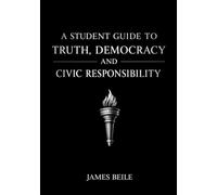 A Student Guide To Truth, Democracy and Civic Responsibility