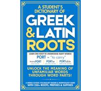 A Student’s Dictionary of Gr nd Latin Roots: Unlock the Meaning of Unfamiliar Words Through Word Parts! A Middle School Vocabulary Builder & Morphology Guide with 250+ Roots, Prefixes & Suffixes