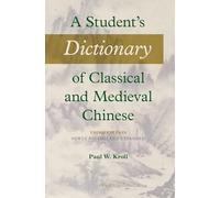 A Student's Dictionary of Classical and Medieval Chinese. Third Edition: Newly Revised and Expanded