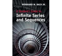 A Student's Guide to Infinite Series and Sequences
