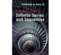 A Students Guide to Infinite Series and Sequences by Bach & Jr. & Bernhard W. University of Nevada & Reno Inconnu (Auteur)