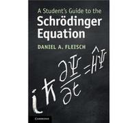 A Students Guide to the Schrodinger Equation by Fleisch & Daniel A. Wittenberg University & Ohio Fleisch Daniel A. Wittenberg University Ohio (Auteur)