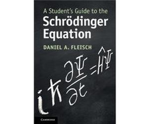 A Students Guide to the Schrodinger Equation by Fleisch & Daniel A. Wittenberg University & Ohio Fleisch Daniel A. Wittenberg University Ohio (Auteur)