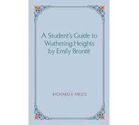 A Student's Guide to Wuthering Heights by Emily Bront Richard E. Mezo (Auteur)
