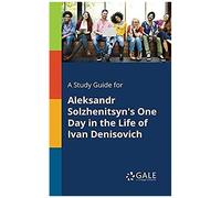 A Study Guide For Aleksandr Solzhenitsyn's One Day In The Life Of Ivan Denisovich